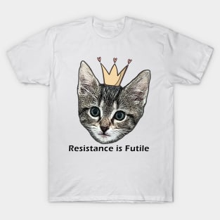 Resistance is futile - Cleo Queen of the Kittens T-Shirt